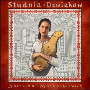 Okładka albumu „Studnia Dźwięków" Karoliny Matuszkiewicz z ilustracją artystki grającej na fideli płockiej